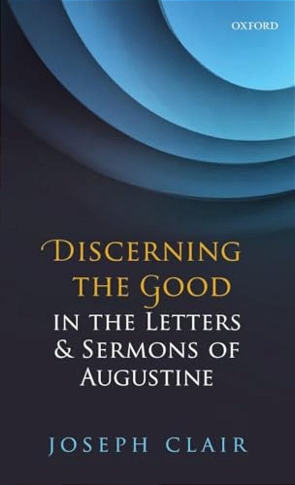 Discerning The Good In The Letters & Sermons Of Augustine-..