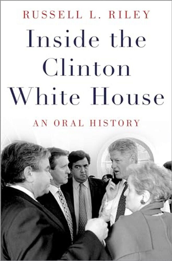 Inside The Clinton White House: An Oral History-..