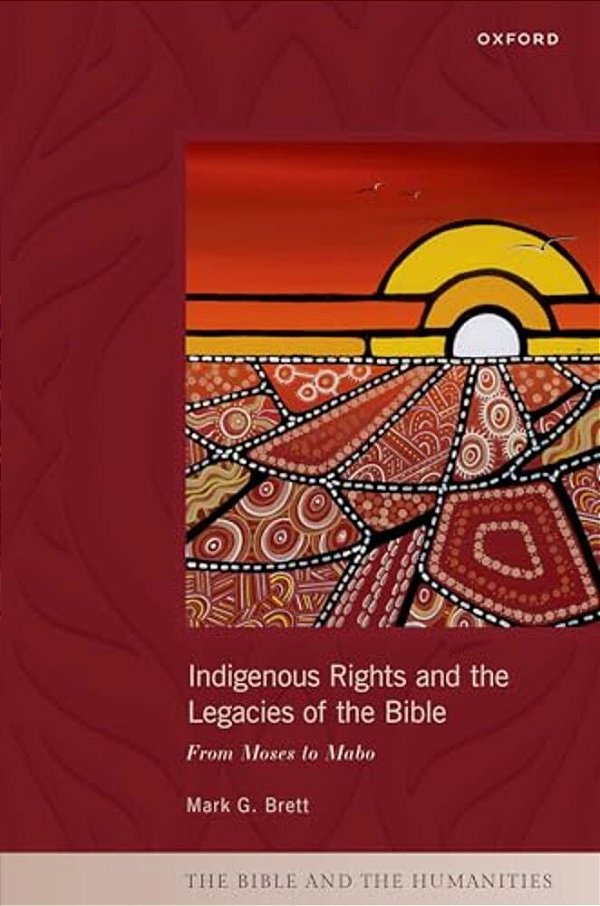 Indigenous Rights And The Legacies Of The Bible: From Moses To Mabo-..