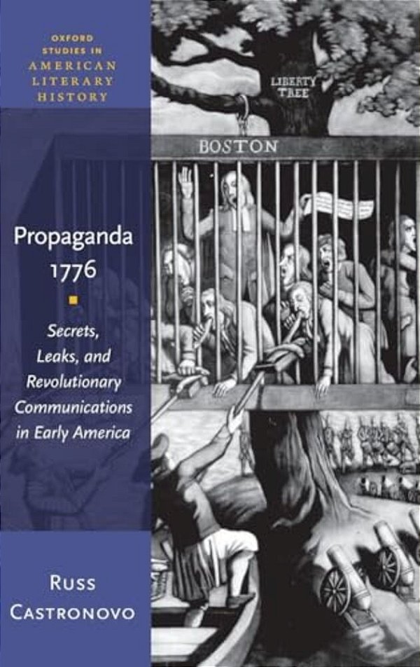 Propaganda 1776: Secrets, Leaks, And Revolutionary Communications In Early America-..