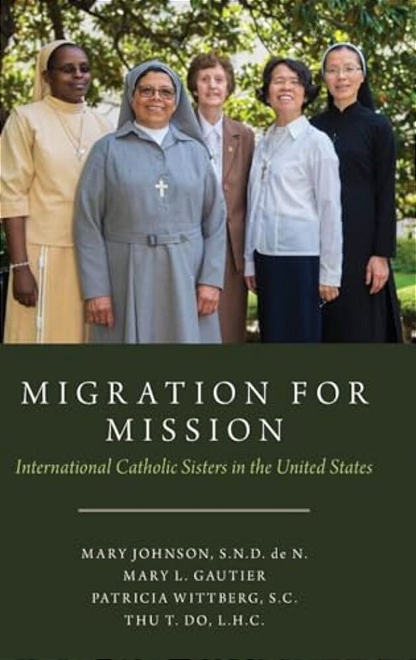 Migration For Mission: International Catholic Sisters In The United States-..