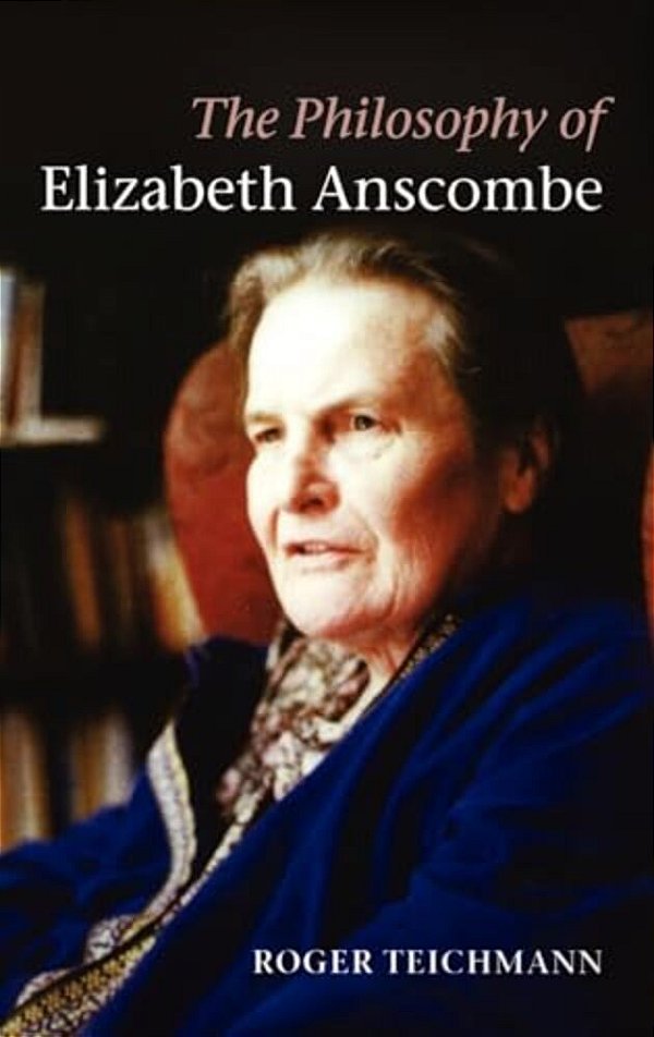 The Philosophy Of Elizabeth Anscombe-..