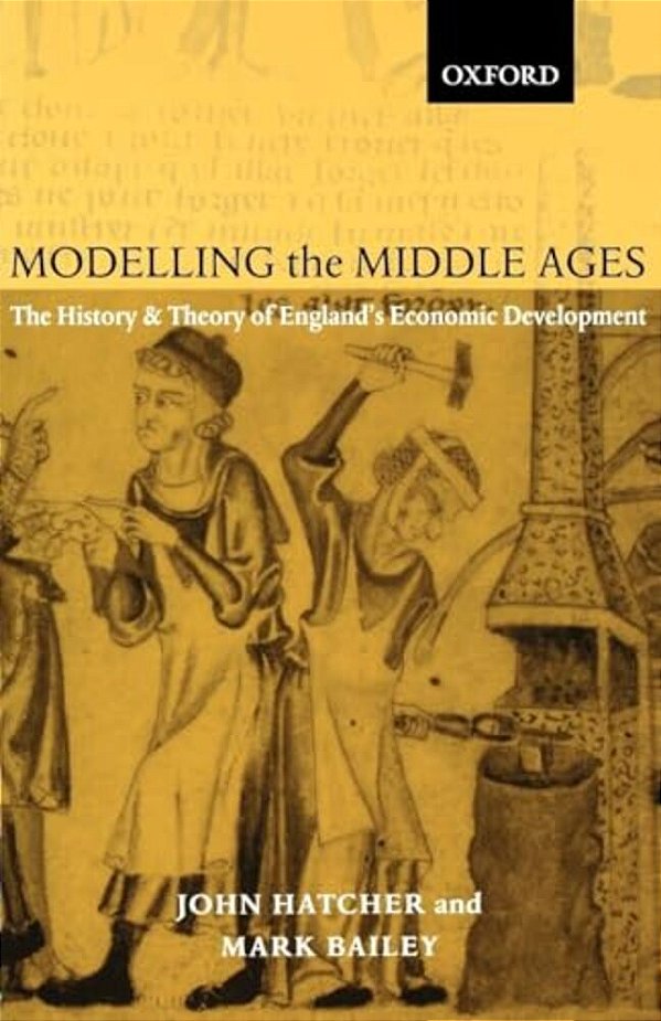 Modelling The Middle Ages: The History And Theory Of England's Economic Development-..