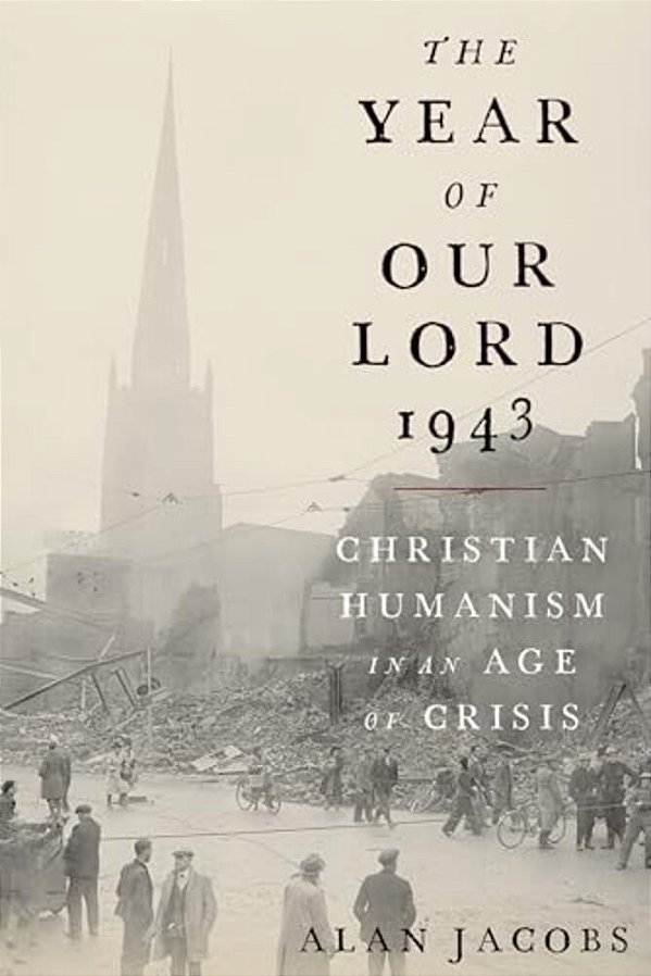 Year Of Our Lord 1943: Christian Humanism In An Age Of Crisis-..