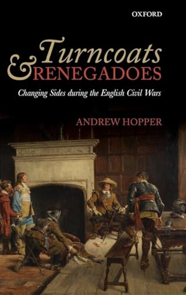 Turncoats And Renegadoes: Changing Sides During The English Civil Wars-..