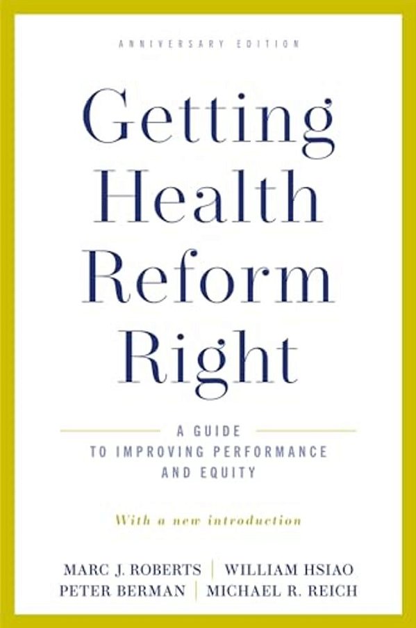 Getting Health Reform Right, Anniversary Edition: A Guide To Improving Performance And Equity-..