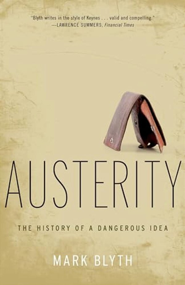 Austerity: The History Of A Dangerous Idea-..