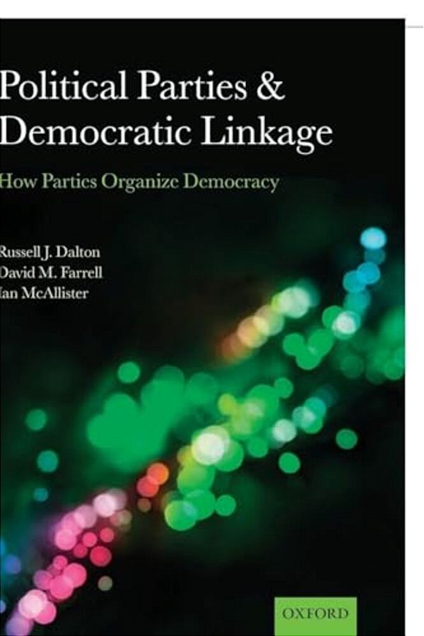 Political Parties And Democratic Linkage: How Parties Organize Democracy-..