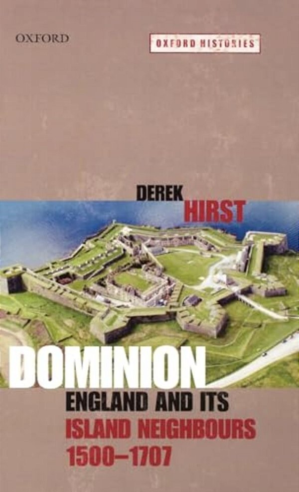 Dominion: England And Its Island Neighbours 1500-1707-..