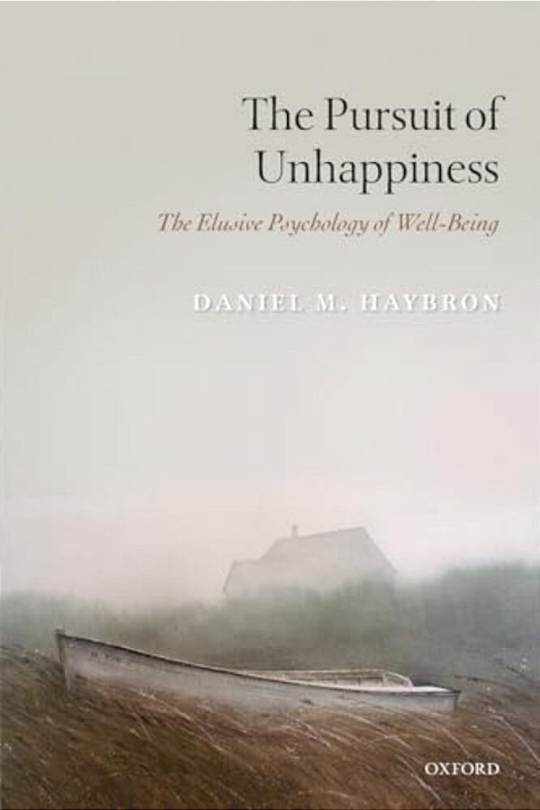 The Pursuit Of Unhappiness: The Elusive Psychology Of Well-Being-..