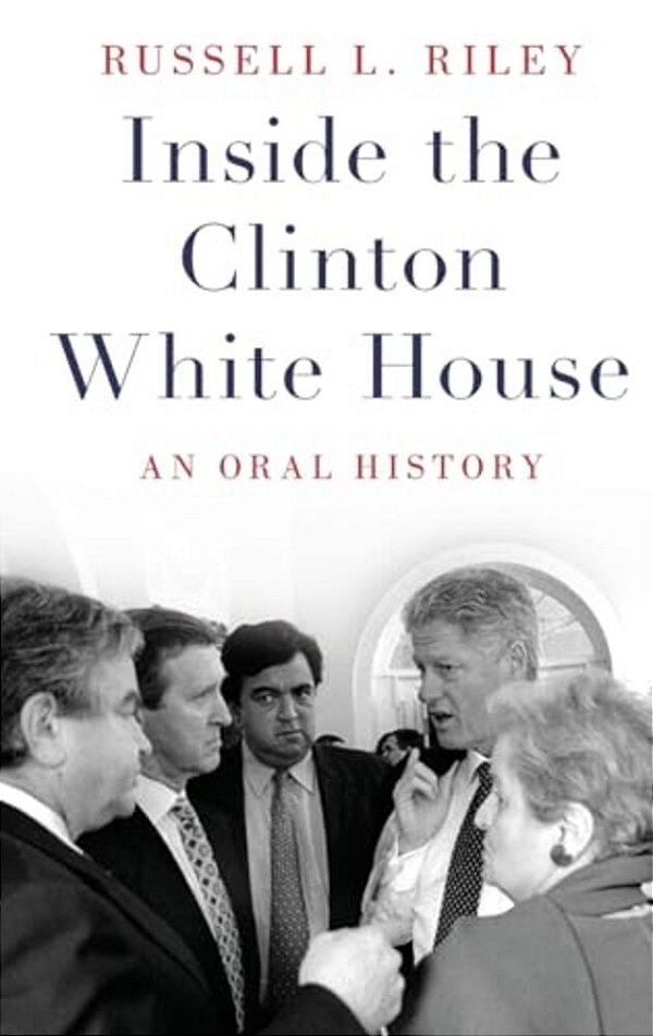 Inside The Clinton White House: An Oral History-..