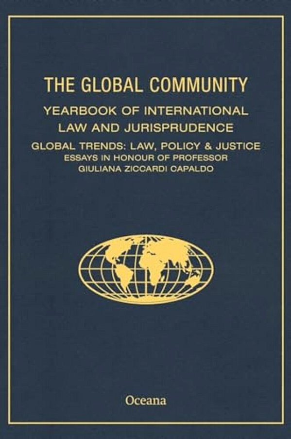 Global Community Yearbook Of International Law And Jurisprudence: Global Trends: Law, Policy & Justice Essays In Honour Of Professor Giuliana Ziccardi-..