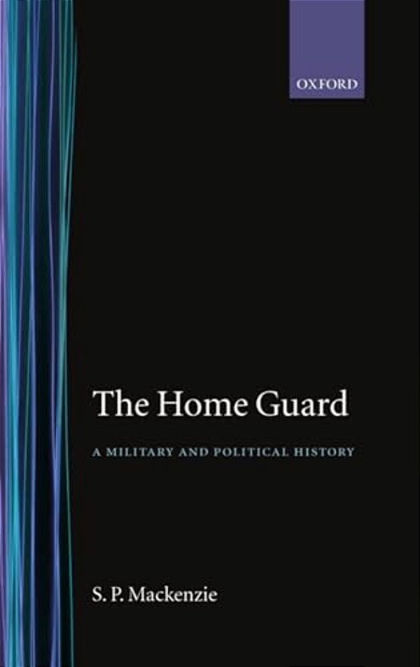 The Home Guard ' A Military And Political History'-..