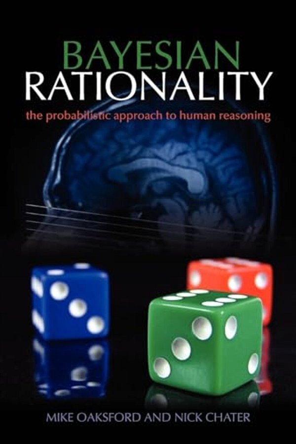 Bayesian Rationality: The Probabilistic Approach To Human Reasoning-..