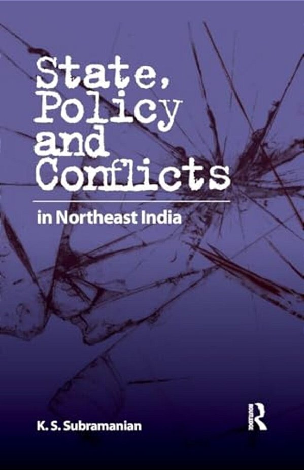 State, Policy And Conflicts In Northeast India-..