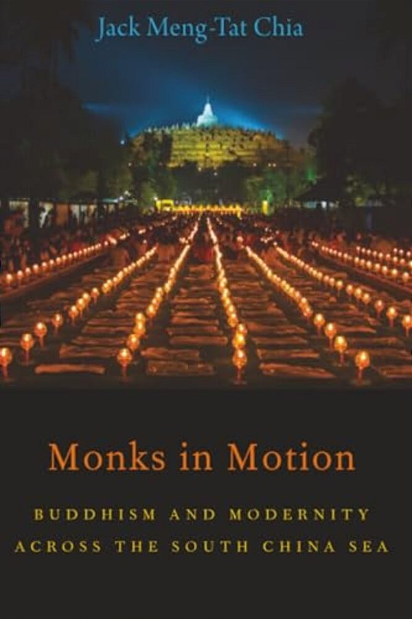Monks In Motion: Buddhism And Modernity Across The South China Sea-..
