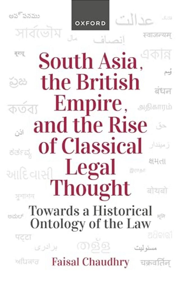 South Asia, The British Empire, And The Rise Of Classical Legal Thought: Toward A Historical Ontology Of The Law-..