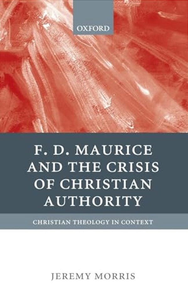 F. D. Maurice And The Crisis Of Christian Authority-..