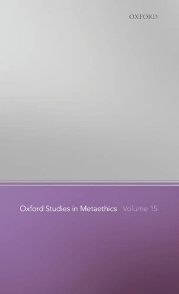 Oxford Studies In Metaethics Volume 15-..