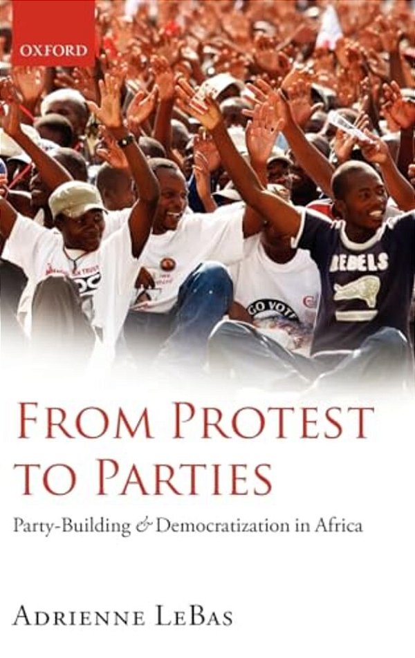From Protest To Parties: Party-Building And Democratization In Africa-..