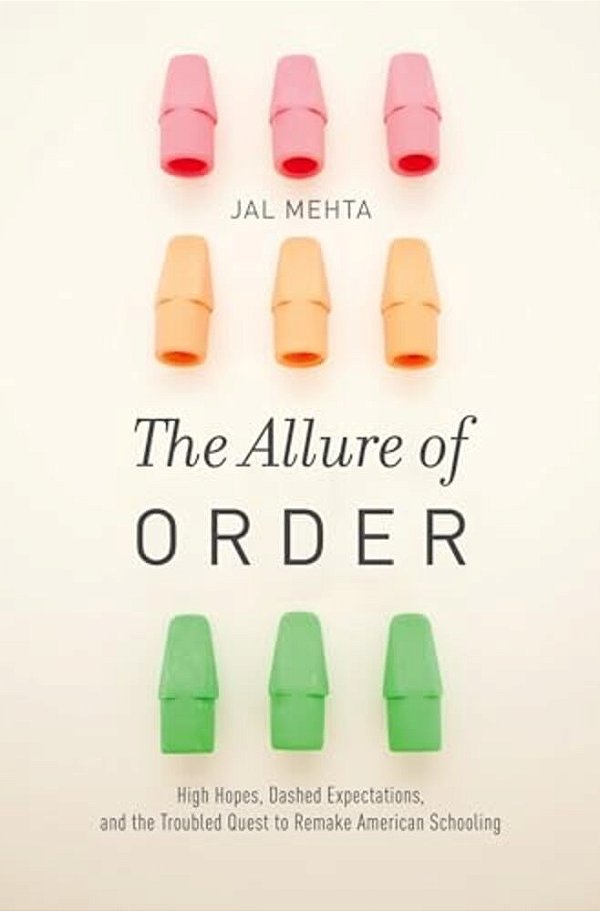 Allure Of Order: High Hopes, Dashed Expectations, And The Troubled Quest To Remake American Schooling-..
