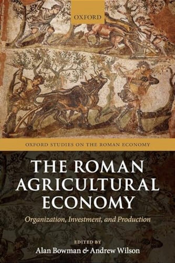Roman Agricultural Economy: Organization, Investment, And Production-..