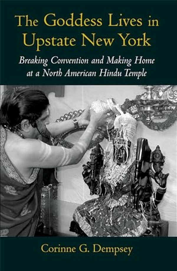 The Goddess Lives In Upstate New York: Breaking Convention And Making Home At A North American Hindu Temple-..