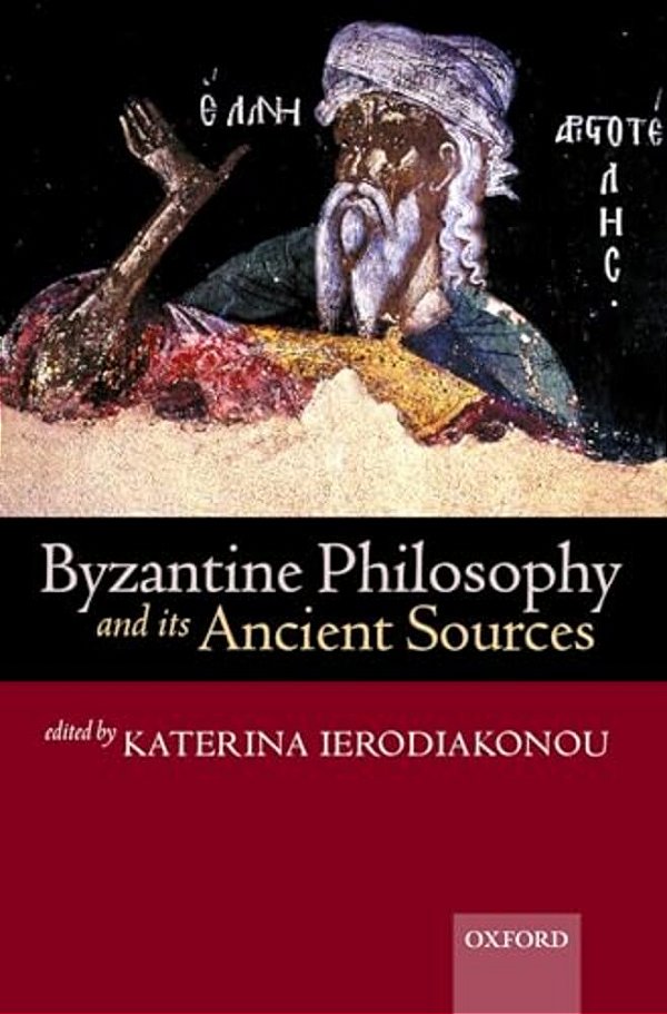 Byzantine Philosophy And Its Ancient Sources-..