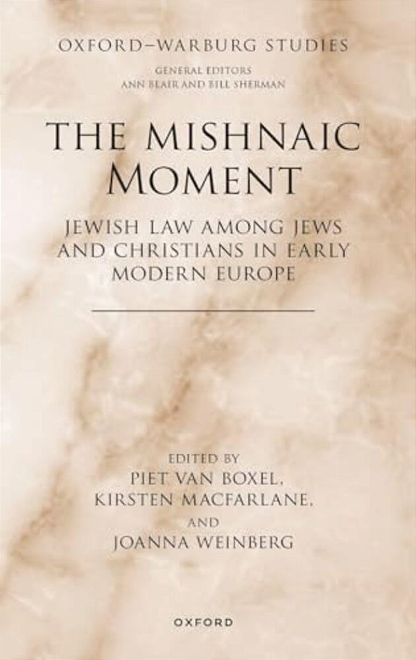Mishnaic Moment: Jewish Law Among Jews And Christians In Early Modern Europe-..
