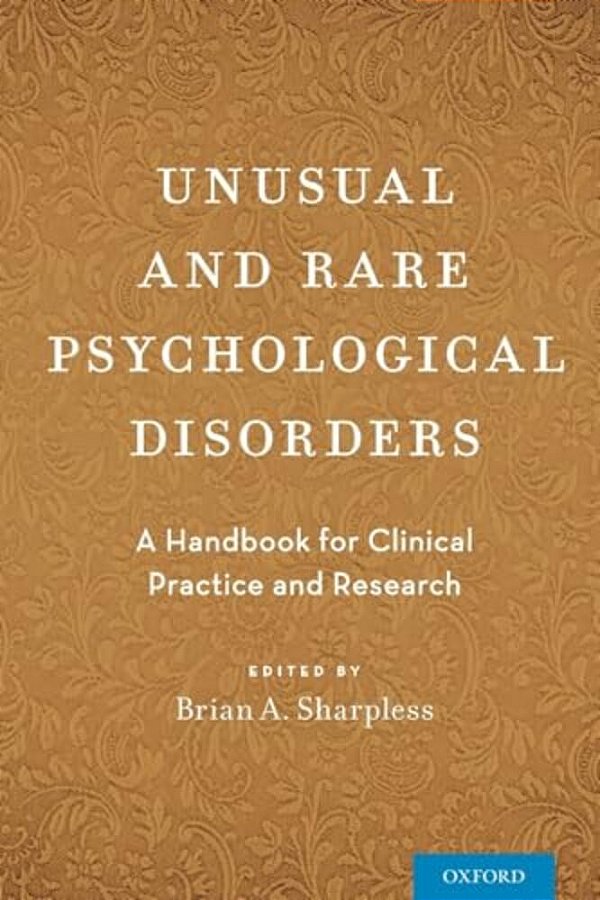 Unusual And Rare Psychological Disorders: A Handbook For Clinical Practice And Research-..