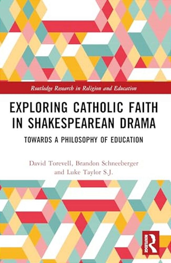 Exploring Catholic Faith In Shakespearean Drama: Towards A Philosophy Of Education-..