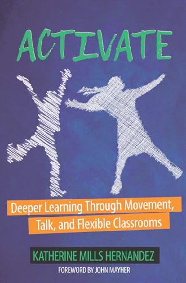 Activate: Deeper Learning Through Movement, Talk, And Flexible Classrooms-..