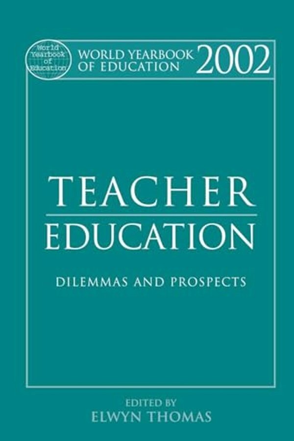 World Yearbook Of Education 2002: Teacher Education - Dilemmas And Prospects-..