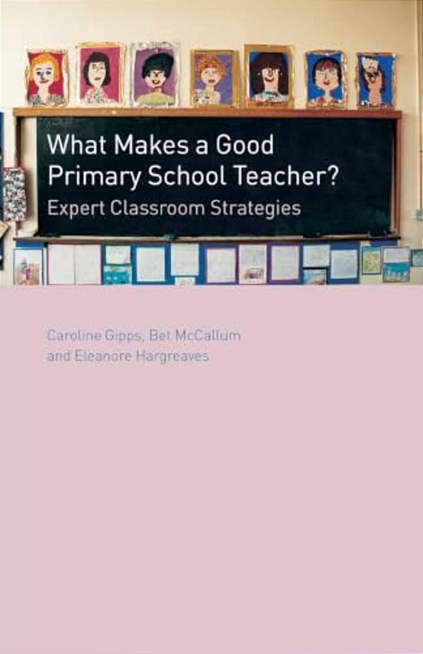 What Makes A Good Primary School Teacher?: Expert Classroom Strategies-..