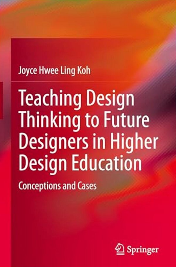 Teaching Design Thinking To Future Designers In Higher Design Education: Conceptions And Cases-..