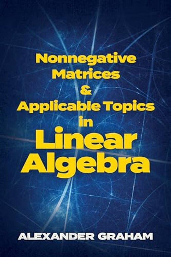Nonnegative Matrices And Applicable Topics In Linear Algebra-..
