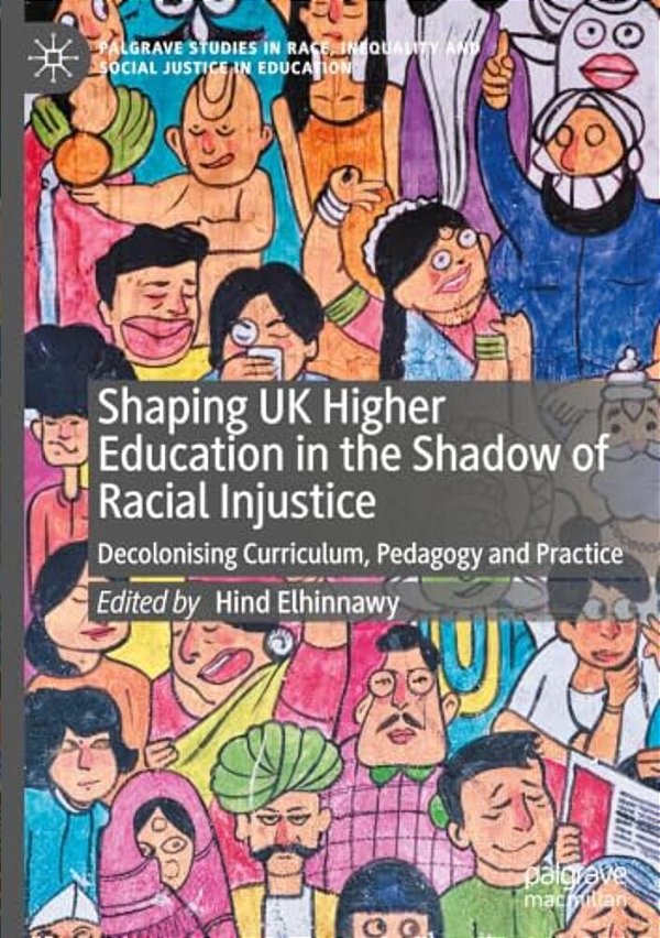 Shaping UK Higher Education In The Shadow Of Racial Injustice: Decolonising Curriculum, Pedagogy And Practice-..