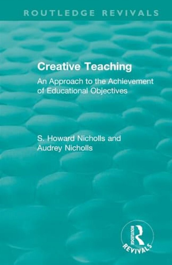 Creative Teaching: An Approach To The Achievement Of Educational Objectives-..