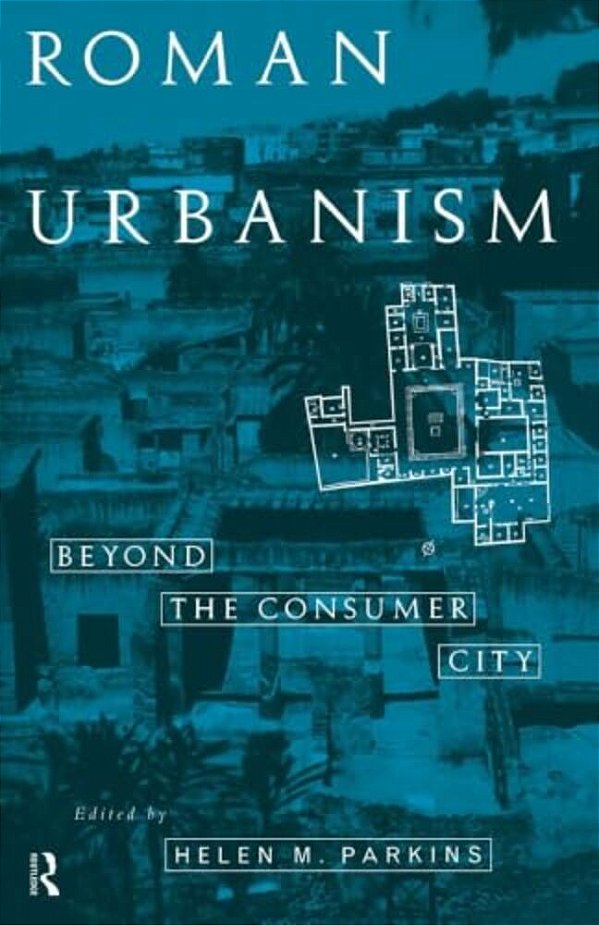 Roman Urbanism: Beyond The Consumer City-..