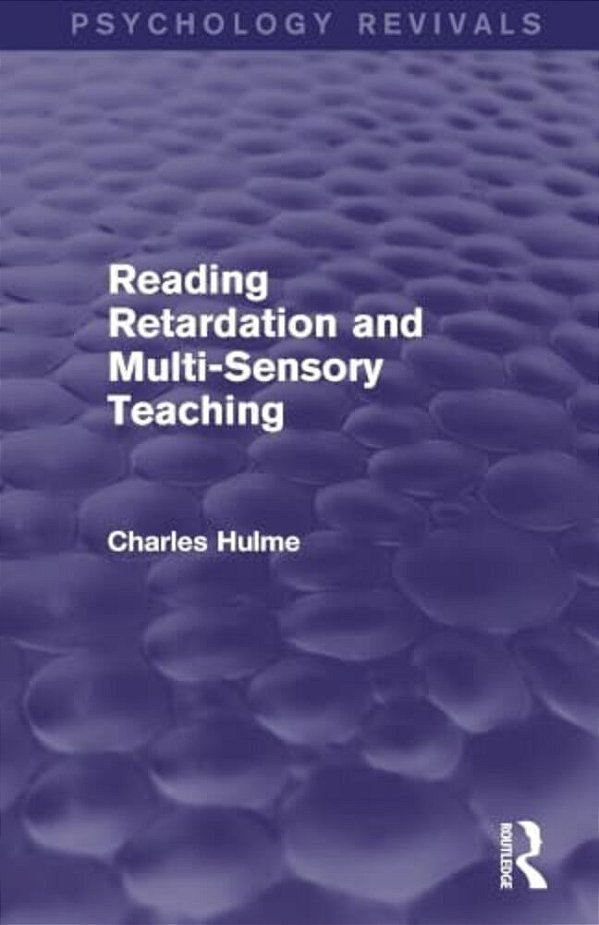 Reading Retardation And Multi-Sensory Teaching (Psychology Revivals)-..