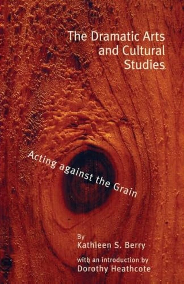 The Dramatic Arts And Cultural Studies: Educating Against The Grain-..