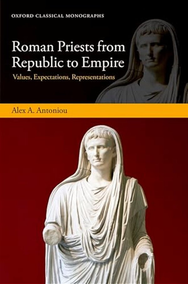 Roman Priests From Republic To Empire: Values, Expectations, Representations-..