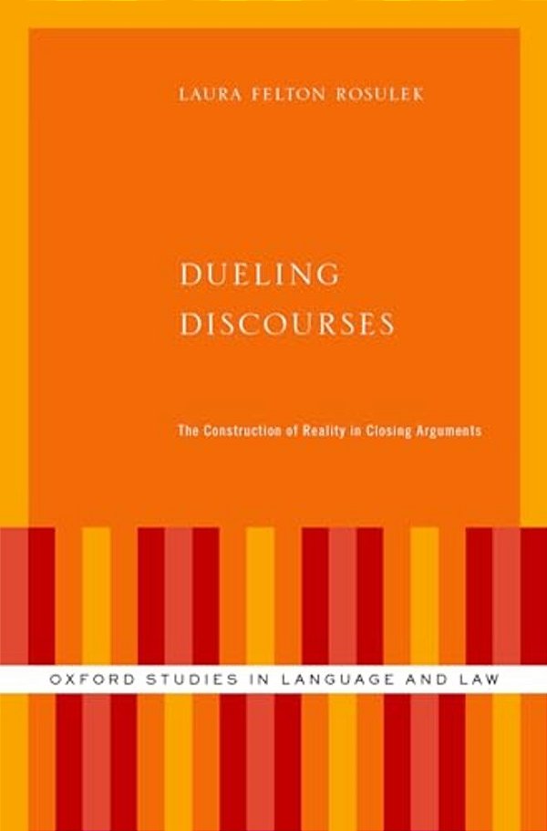 Dueling Discourses: The Construction Of Reality In Closing Arguments-..