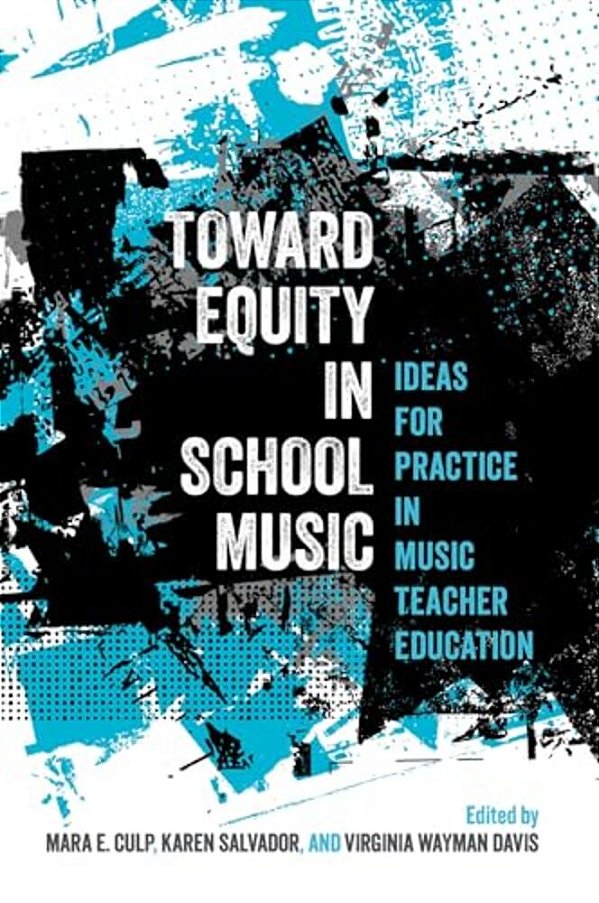 Toward Equity In School Music: Ideas For Practice In Music Teacher Education-..