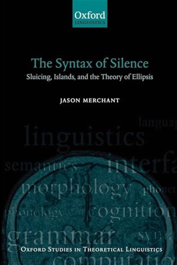 The Syntax Of Silence: Sluicing, Islands, And The Theory Of Ellipsis-..