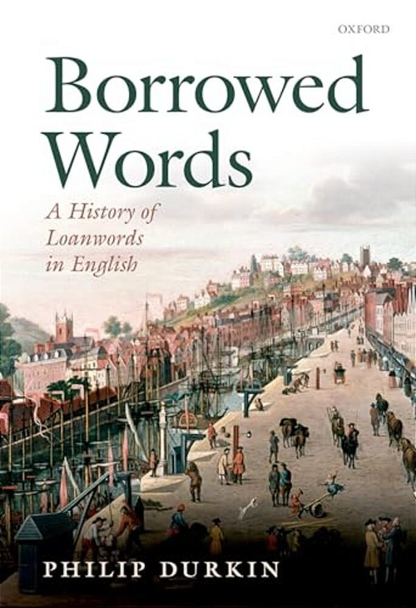 Borrowed Words: A History Of Loanwords In English-..