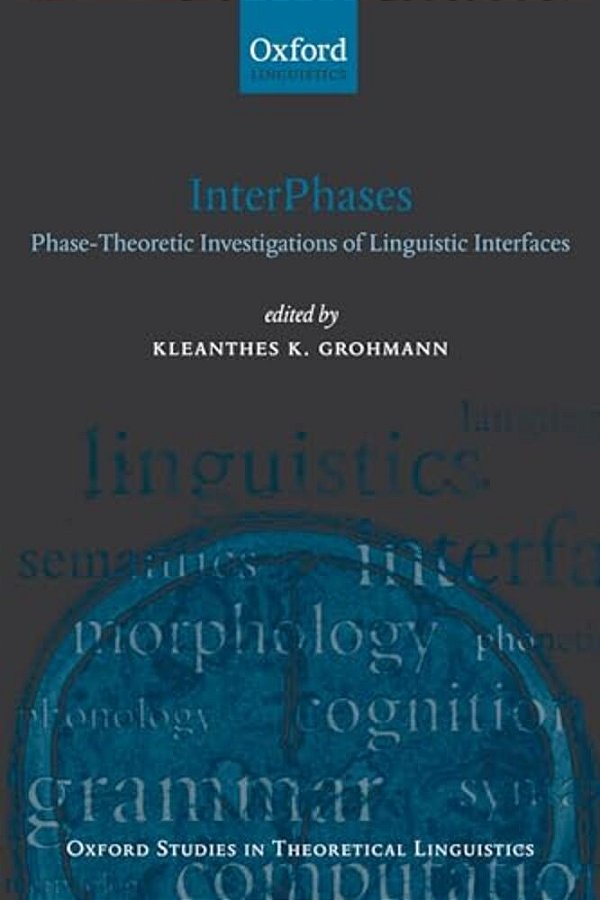 Interphases: Phase-Theoretic Investigations Of Linguistic Interfaces-..