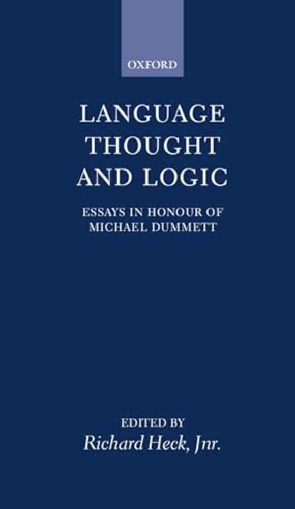 Language, Thought, And Logic: Essays In Honour Of Michael Dummett-..