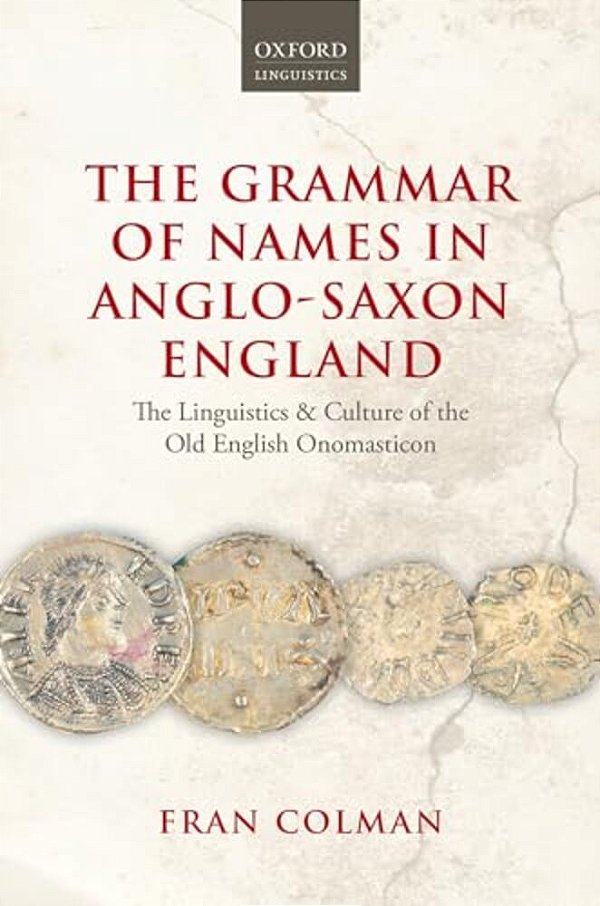 The Grammar Of Names In Anglo-Saxon England: The Linguistics And Culture Of The Old English Onomasticon-..