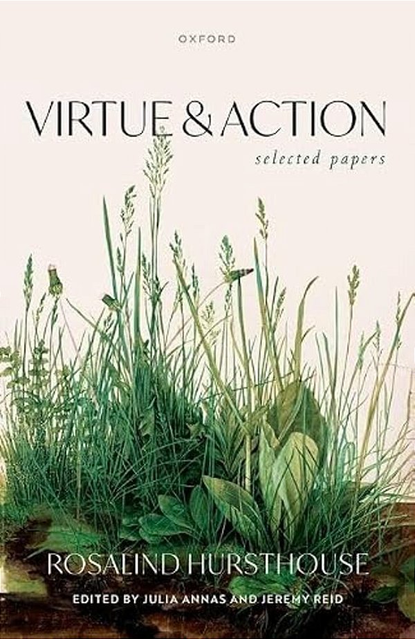 Virtue And Action: Selected Papers-..